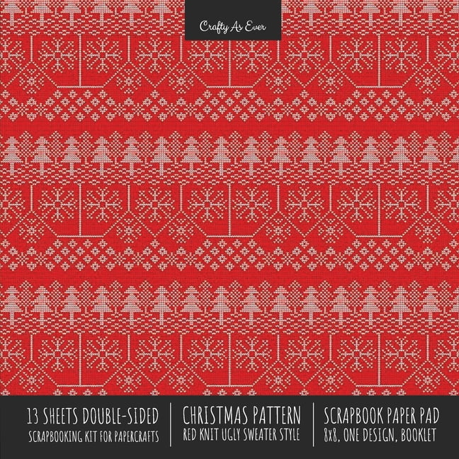 CRAFTY AS EVER Christmas Pattern Scrapbook Paper Pad 8x8 Decorative Scrapbooking Kit for Cardmaking Gifts, DIY Crafts, Printmaking, Papercrafts, Red Knit Ugly Sweater Style (Paperback)