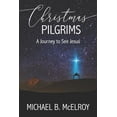 thumbnail image 1 of Christmas Pilgrims: A Journey to See Jesus (Paperback) by Michael B McElroy, 1 of 1