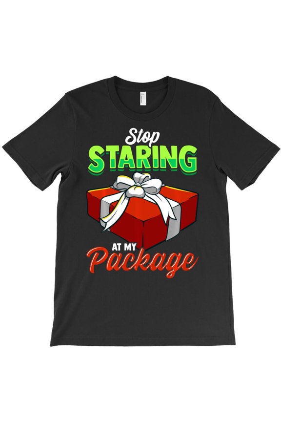 Christmas Present Stop Staring At My Package Funny Holiday Joke Graphic H26355 Unisex T-Shirt, Up to 5XL Available