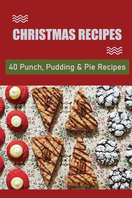 Christmas Recipes : 40 Punch, Pudding & Pie Recipes (Paperback)