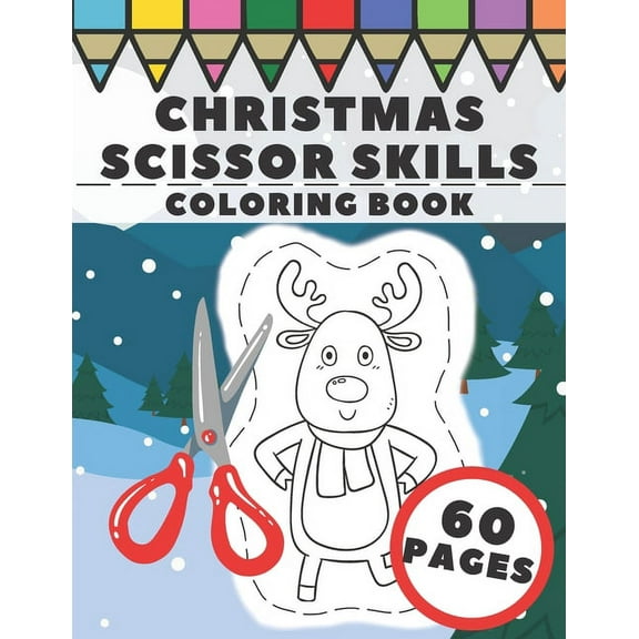 Christmas Scissor Skills Coloring Book: Fun Winter Cut and Color Workbook for Kids, Prescholers and Toddlers - Xmas Gift with Santa Claus, Snowman, Angel, Reindeer and More, (Paperback)