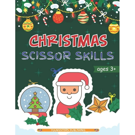 Christmas Scissor Skills: Cut and Paste Workbook with Santa Claus, Reindeer, Snowmen and More - Perfect Gift for Kids, Toddlers and Preschoolers