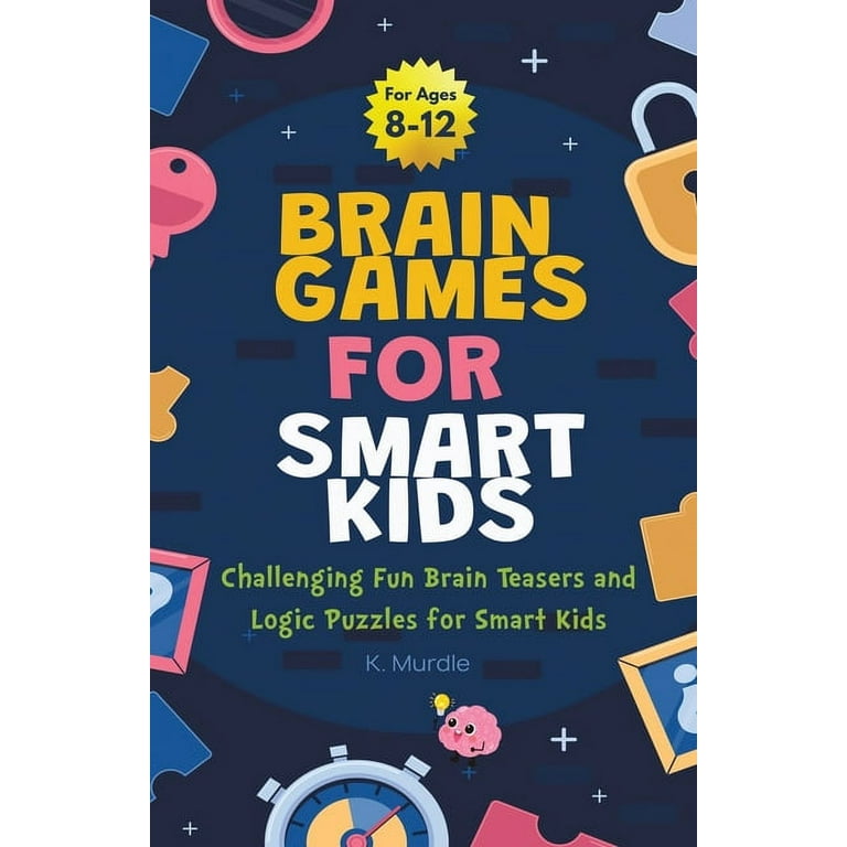 Brain Games For Smart Kids Stocking Stuffers: Perfectly Logical and Challenging Brain Teasers and Logic Puzzles For Kids Ages 8-12 [Book]