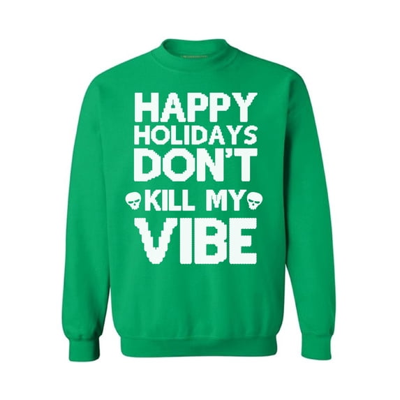 Christmas Sweatshirt Happy Holidays Don't Kill My Vibe Christmas Sweater Merry Christmas Happy Holidays Sweatshirt Kill My Vibe Christmas sweater for men sweatshirt for women Xmas gifts