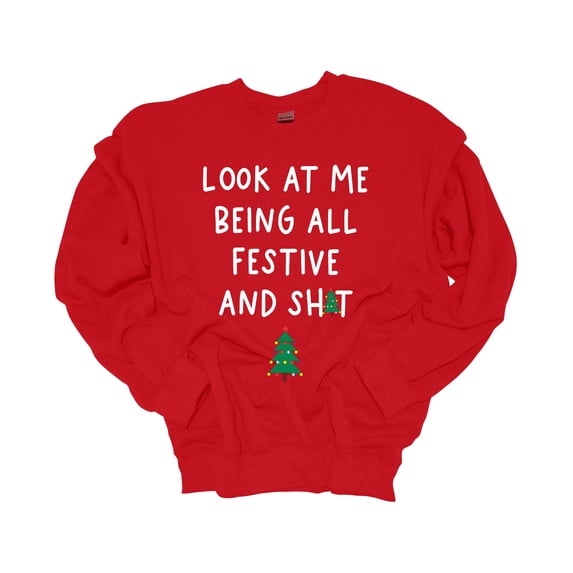 Christmas Sweatshirt Look At Me Being All Festive and Sh!t Holiday Crewneck Sweatshirt-Red-xxl