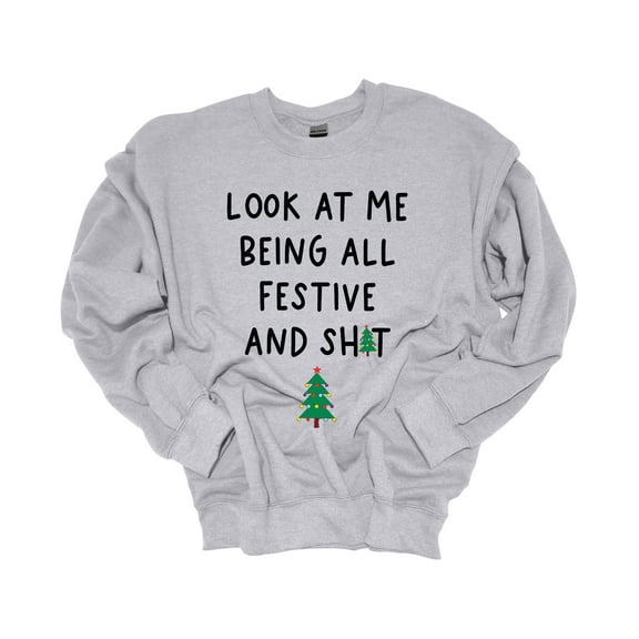 Christmas Sweatshirt Look At Me Being All Festive and Sh!t Holiday Crewneck Sweatshirt-Sports Grey-small