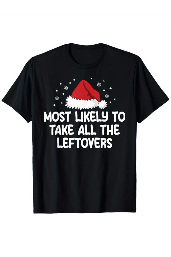Christmas TShirt for Adults with Santa Hat Design and Most Likely to Take All the Leftovers Text Black Tee Unisex Tee