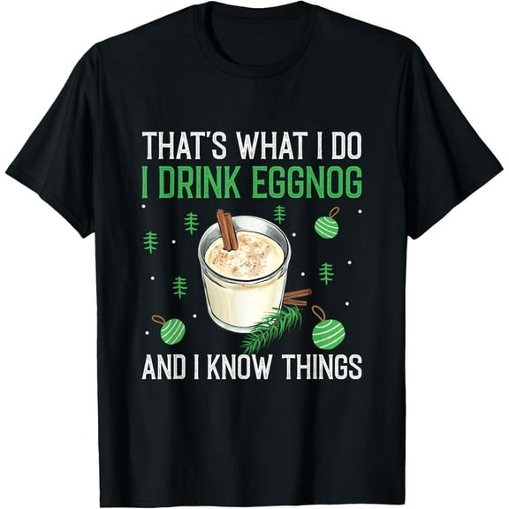 Christmas That's What I Do I Drink Eggnog An I Know Things T-ShirtMen's and women's pure cotton short-sleeved shirts