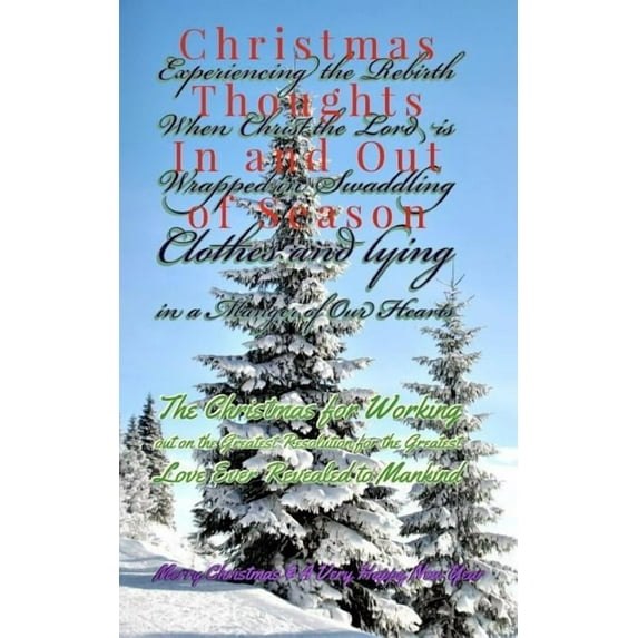 Christmas Thoughts in and out of Season: Experiencing the Rebirth As Christ the King is Wrapped in Swaddling Cloths, and lying in a Manger of Our Hearts Paperback 1790281679 9781790281671 Dieudonne