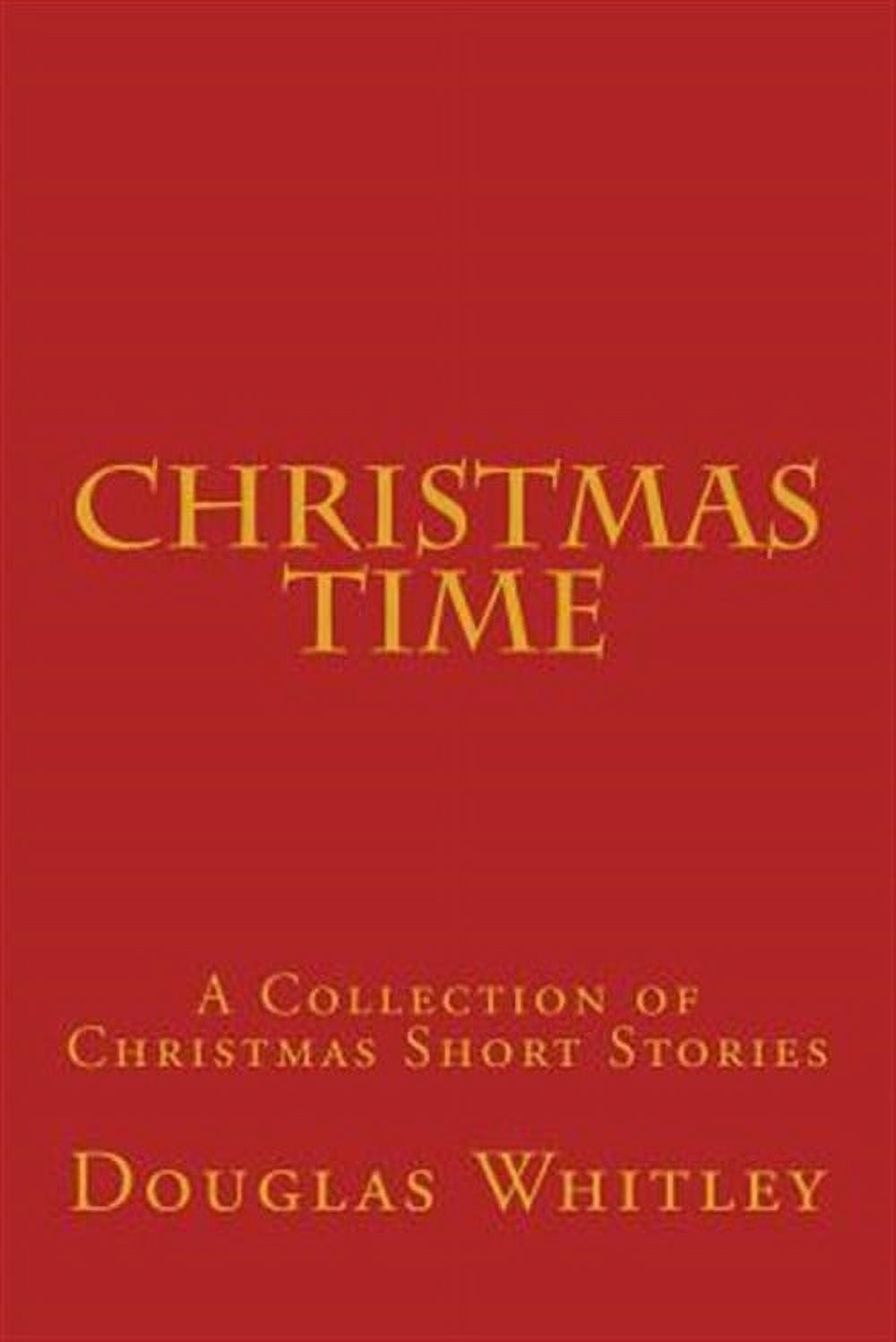 Christmas Time : A Collection of Christmas Short Stories