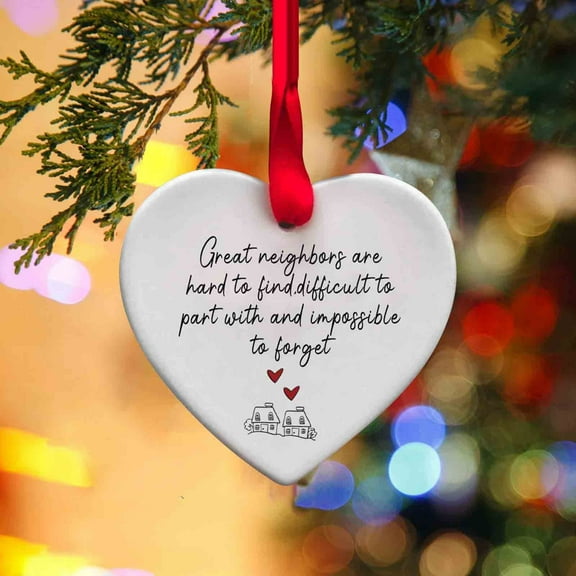 Christmas Tree Ornament,Great Neighbors Are Hard to Find,difficult to Part with and Impossibled to Forget,Gift to Your Neighbor Heart Christmas Ornament