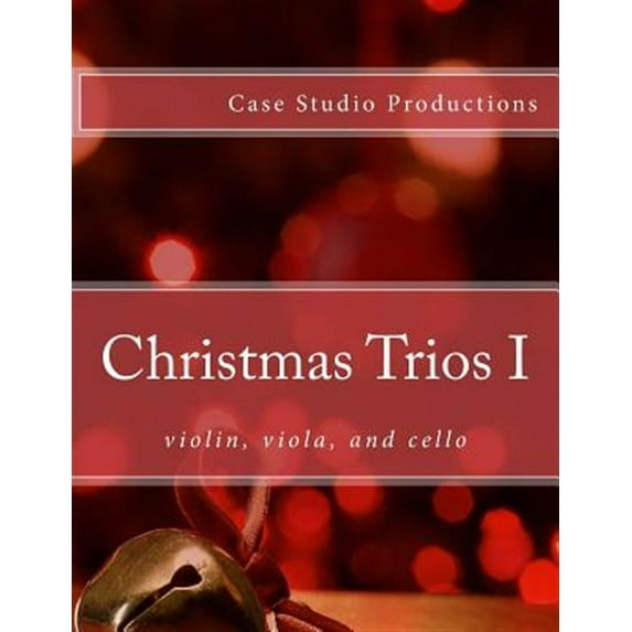 Christmas Trios I - violin, viola, cello (Paperback) by Case Studio Productions