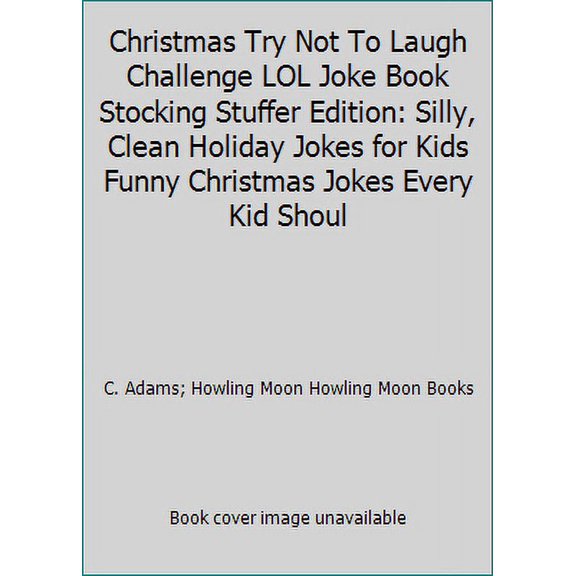 Pre-Owned Christmas Try Not To Laugh Challenge LOL Joke Book Stocking Stuffer Edition: Silly, Clean Holiday Jokes for Kids Funny Christmas Jokes Every Kid Shoul (Paperback) 1731196903 9781731196903