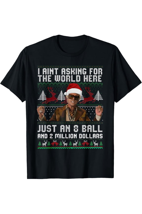 Christmas Ugly I Aint Asking for The World Here Funny 8 Ball T-Shirt- American fashion hot selling casual retro high quality 100% cotton T-shirt 1 piece