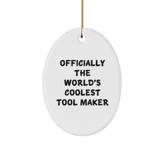 Christmas Unique Gifts from Men to Tool Makers - Funny Oval Ornament, Officially The World's Coolest Tool Maker Quote, Unique Gift Ideas for Tool Makers, Oval Shaped Decorations for Home
