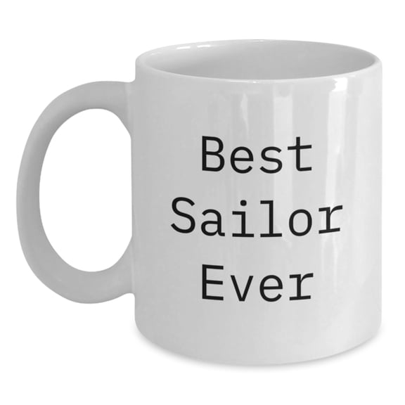 Christmas Unique Gifts for Sailors - Funny Quote White Coffee Mug, Gifts from Family to Sailor, Sailor Mug for Men, White Ceramic Mug with Funny Quote 'Best Sailor Ever'