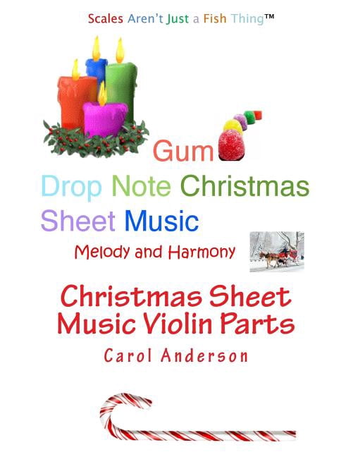 Christmas Sheet Music Violin Parts: Gum Drop Notes - Melody and Harmony Christmas Violin Sheet Music - Scales Arent Just a Fish Thing Volume 1 Paperback 197974095X 9781979740951 Carol J. Anders