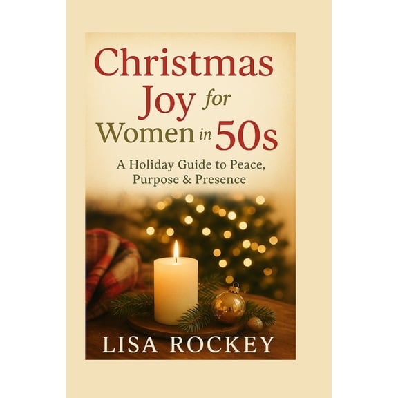 Christmas Wisdom for Women in Midlife Christmas Joy for Women in Their 50s: A Holiday Guide to Peace, Purpose & Presence, Book 2, (Paperback)
