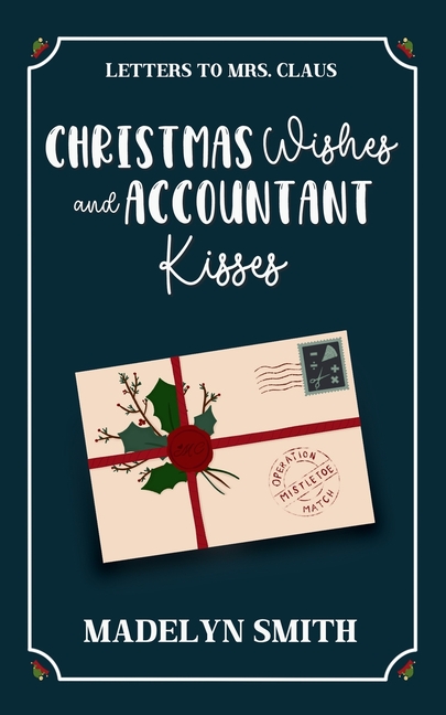Christmas Wishes and Accountant Kisses: A Sweet Next-Door Neighbors Holiday RomCom (Letters to Mrs. Claus), (Paperback)