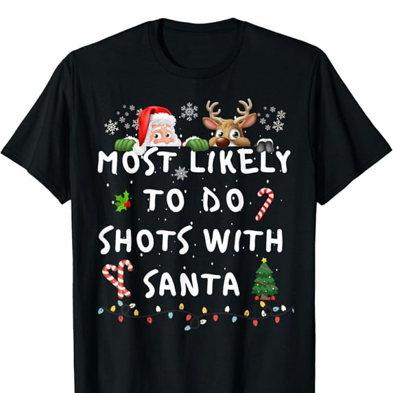 Xmas Do Christmas Women's T-Shirt Most Likely To Do Shots With Santa Short ...