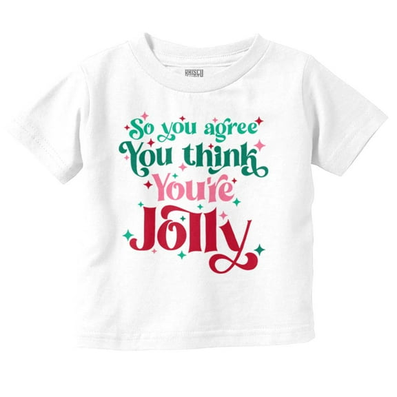 Christmas You Think You're Jolly Toddler Baby Girl T Shirt Brisco Brands 2T