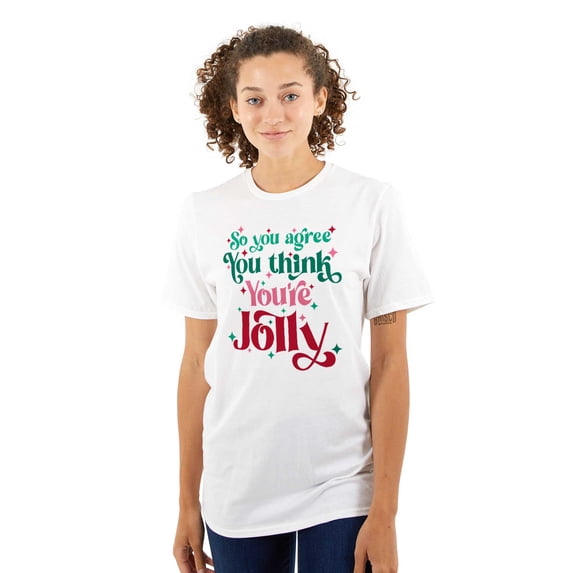 Christmas You Think You're Jolly Womens Graphic T Shirt Tees Brisco Brands S