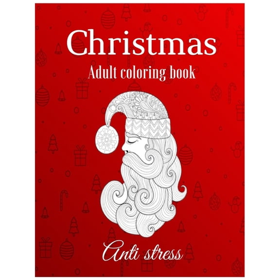Christmas adult coloring book Anti stress: Adult Anti-Stress Coloring Book with Beautiful Holiday Drawings; The World ... ... Magical Christmas Merry Christmas and Happy New Year (Paperback)