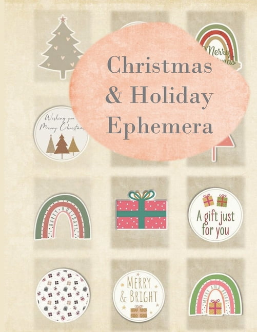 Christmas &amp; Holiday Emphemera: Contemporary and Vintage Images and Papers for Junk Journaling, Crafting, and Cut Col, (Paperback)