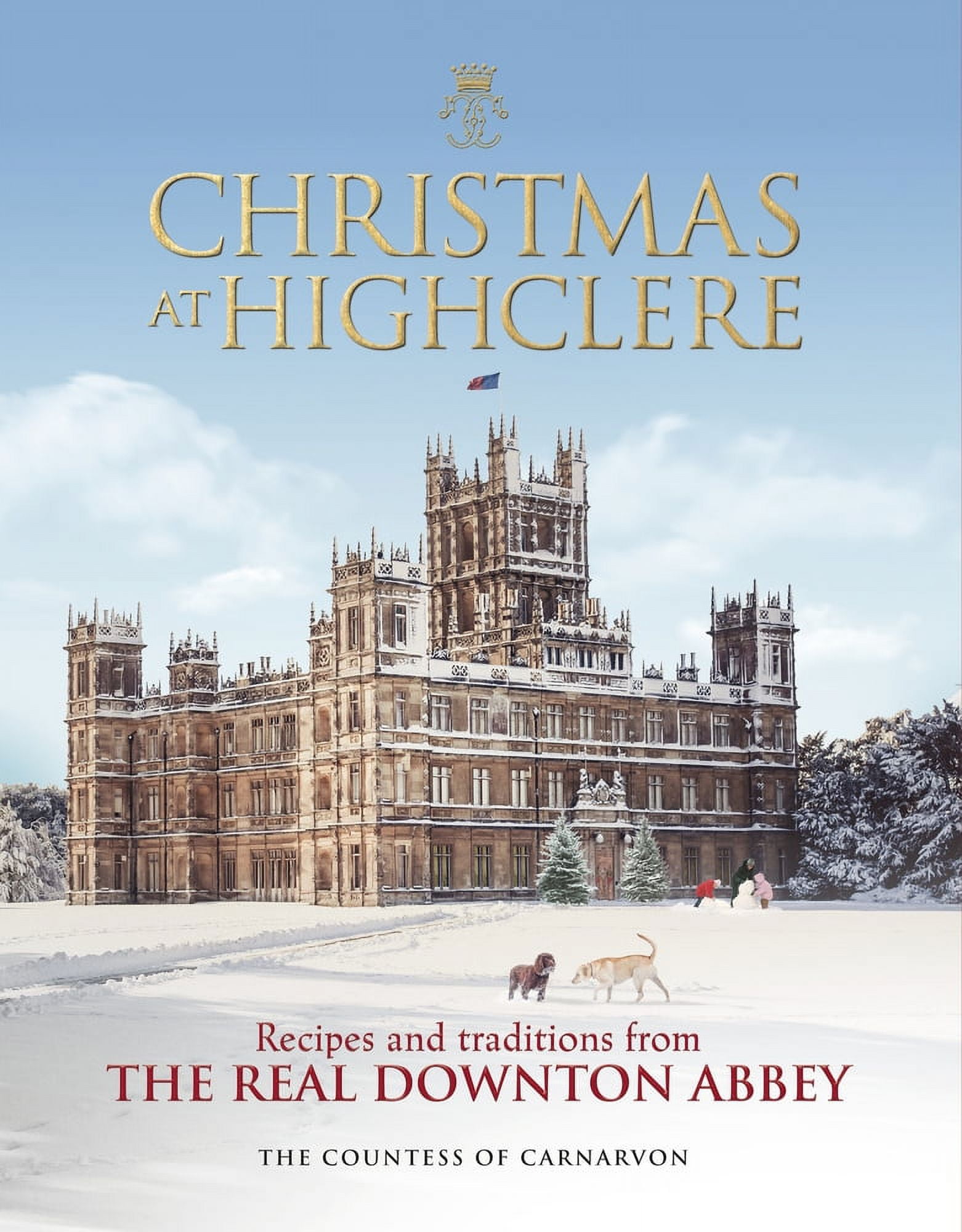 FIONA COUNTESS CARNARVON Christmas at Highclere : Recipes and Traditions from The Real Downton Abbey (Hardcover)
