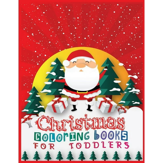 Christmas coloring books for toddlers: The Big Christmas Coloring Book for Toddlers: Holiday Season, Christmas, and Silly Snowman Designs for Ages 1-4 (Paperback)
