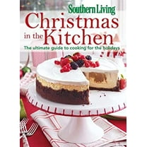 Pre-Owned Southern Living Christmas in the Kitchen: The Ultimate Guide to Cooking for the Holidays (Paperback) 0848737369 9780848737368