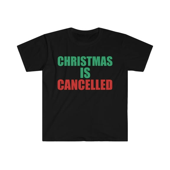 Christmas is Cancelled Unisex T-shirt S-3XL Anti -Christmas