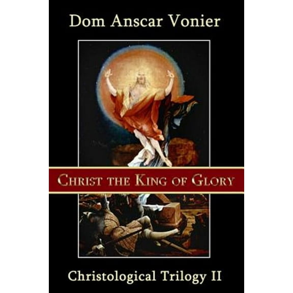 Christological Triliogy: Christ the King of Glory (Paperback)