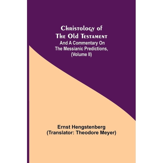 Christology of the Old Testament: And a Commentary on the Messianic Predictions, (Volume II), (Paperback)