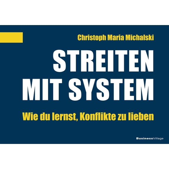 Christoph Maria Michalski Streiten mit System: Wie du lernst, Konflikte zu lieben (Paperback)