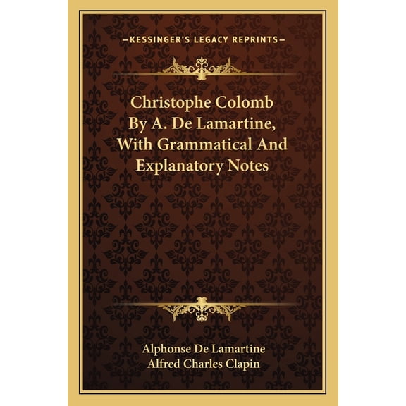 Christophe Colomb By A. De Lamartine, With Grammatical And Explanatory Notes (Paperback)