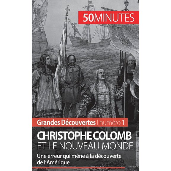 Christophe Colomb et le Nouveau Monde: Une erreur qui mne  la dcouverte de l'Amrique, (Paperback)