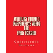 Christopher Andrew Bellamy the Anthology Anthology Volume III Inappropriate Words For Every Occasion Paperback