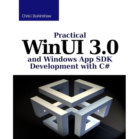 Christopher Burkinshaw Practical WinUI 3 and Windows App SDK Development with C# (Paperback)