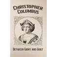 thumbnail image 1 of Christopher Columbus: Between Glory and Guilt, (Paperback), 1 of 1