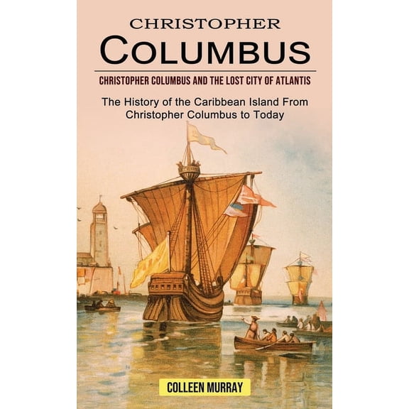 Christopher Columbus: Christopher Columbus and the Lost City of Atlantis (The History of the Caribbean Island From Chris, (Paperback)