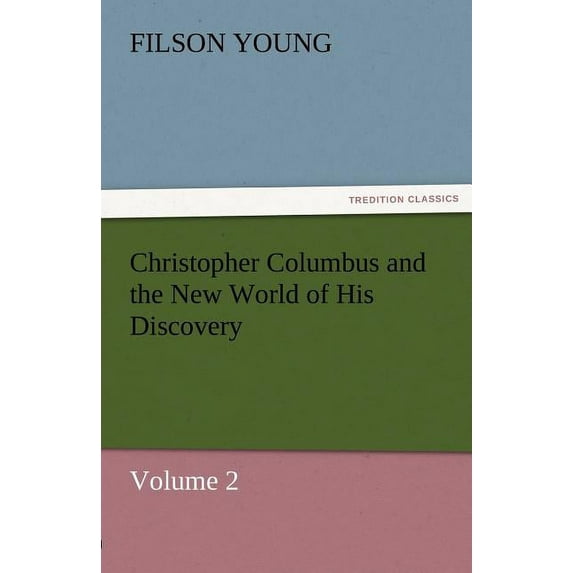 Christopher Columbus and the New World of His Discovery - Volume 2