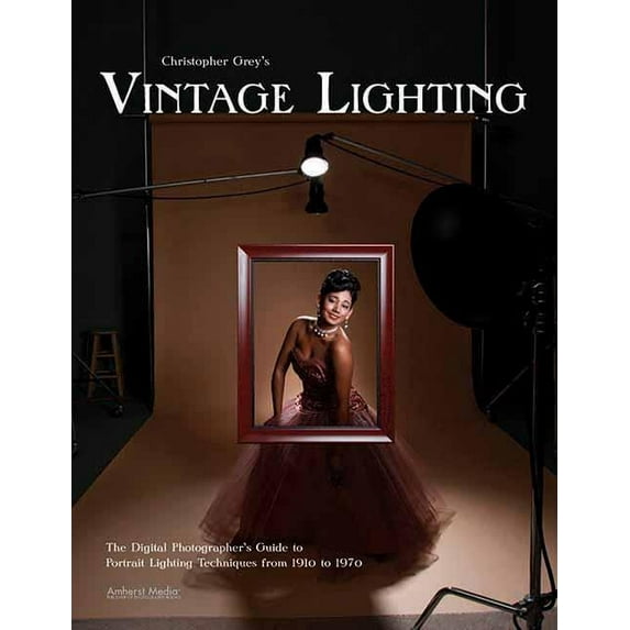 Christopher Grey's Vintage Lighting: The Digital Photographer's Guide to Portrait Lighting Techniques from 191, (Paperback)