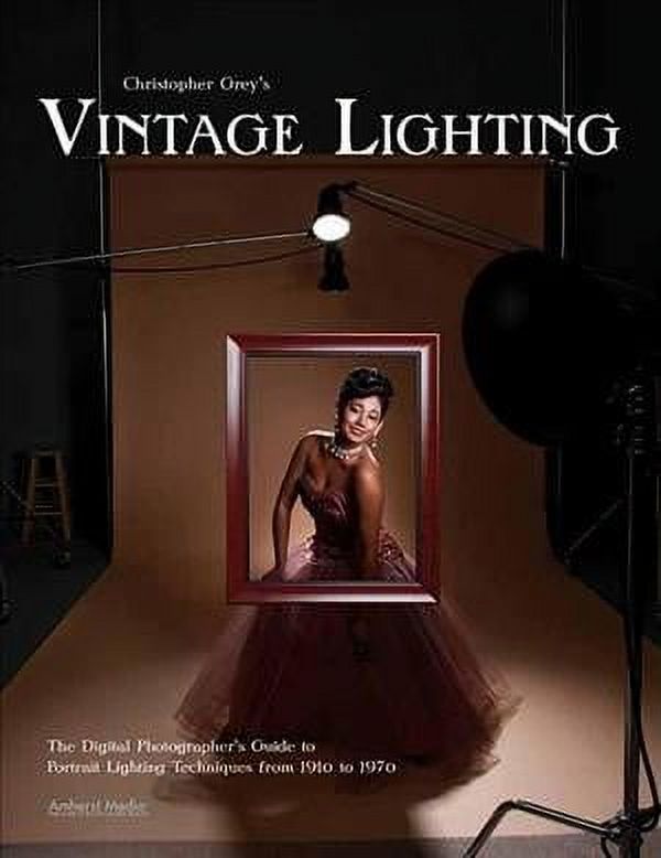 Christopher Grey's Vintage Lighting The Digital Photographer's Guide