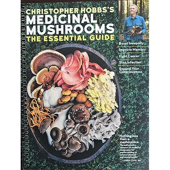 Christopher Hobbs's Medicinal Mushrooms: The Essential Guide: Boost Immunity, Improve Memory, Fight Cancer, Stop Infecti, (Spiral Bound)