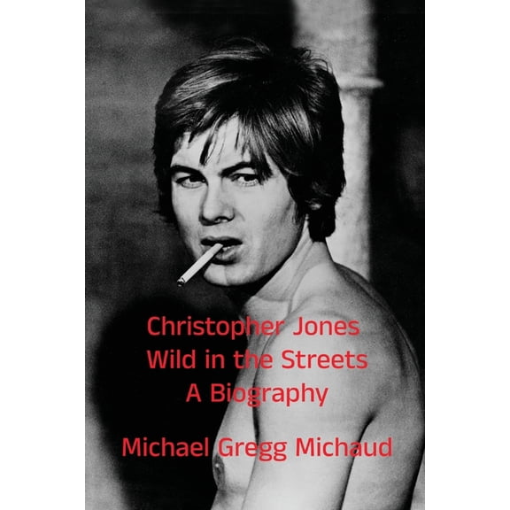 Christopher Jones - Wild in the Streets - A Biography, (Paperback)