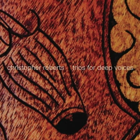 Christopher Roberts - Trios for Deep Voices - Music & Performance - CD