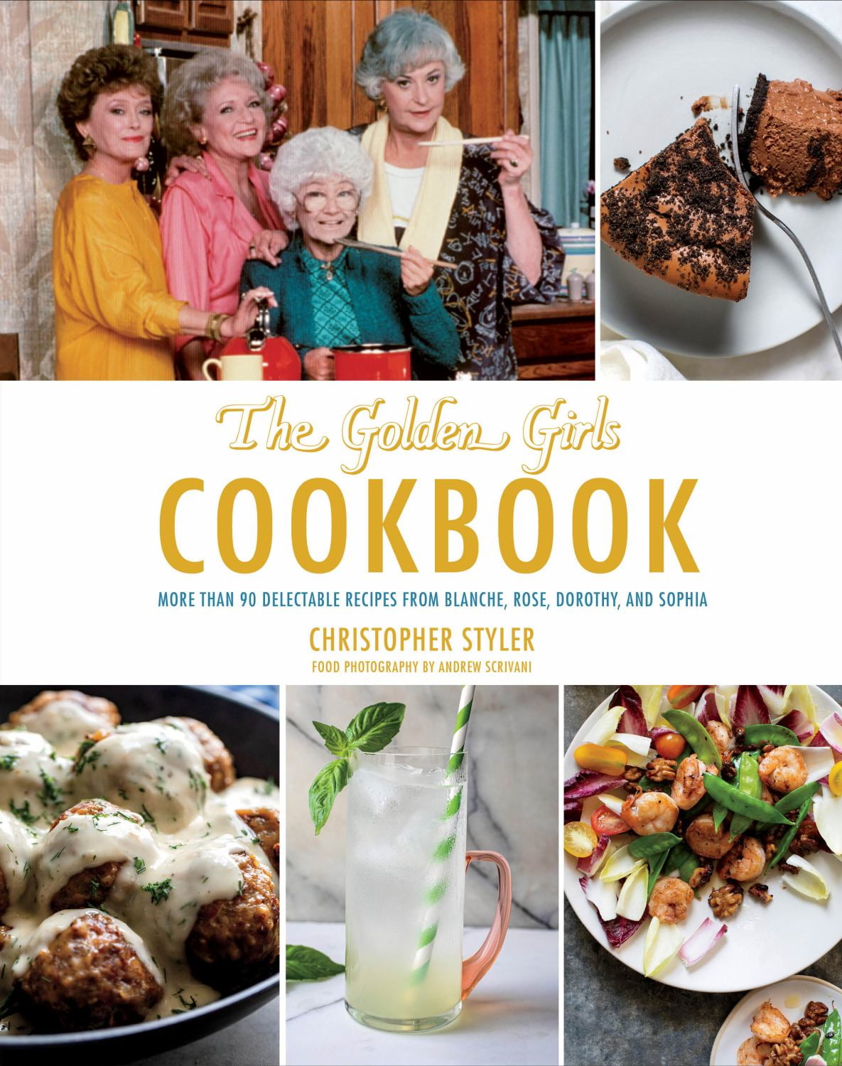 CHRISTOPHER STYLER The Golden Girls Cookbook: More Than 90 Delectable Recipes from Blanche, Rose, Dorothy, and Sophia (Hardcover)