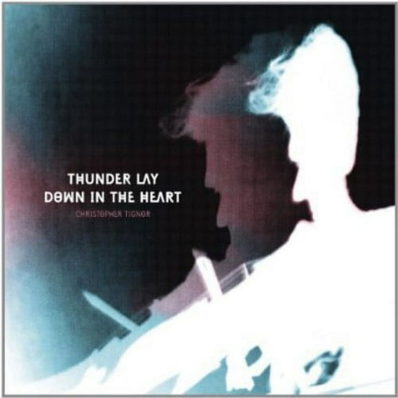 Christopher Tignor - Thunder Lay Down in the Heart - Music & Performance - CD