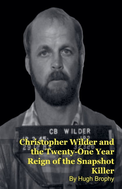 Christopher Wilder and the Twenty-One Year Reign of the Snapshot Killer, (Paperback)
